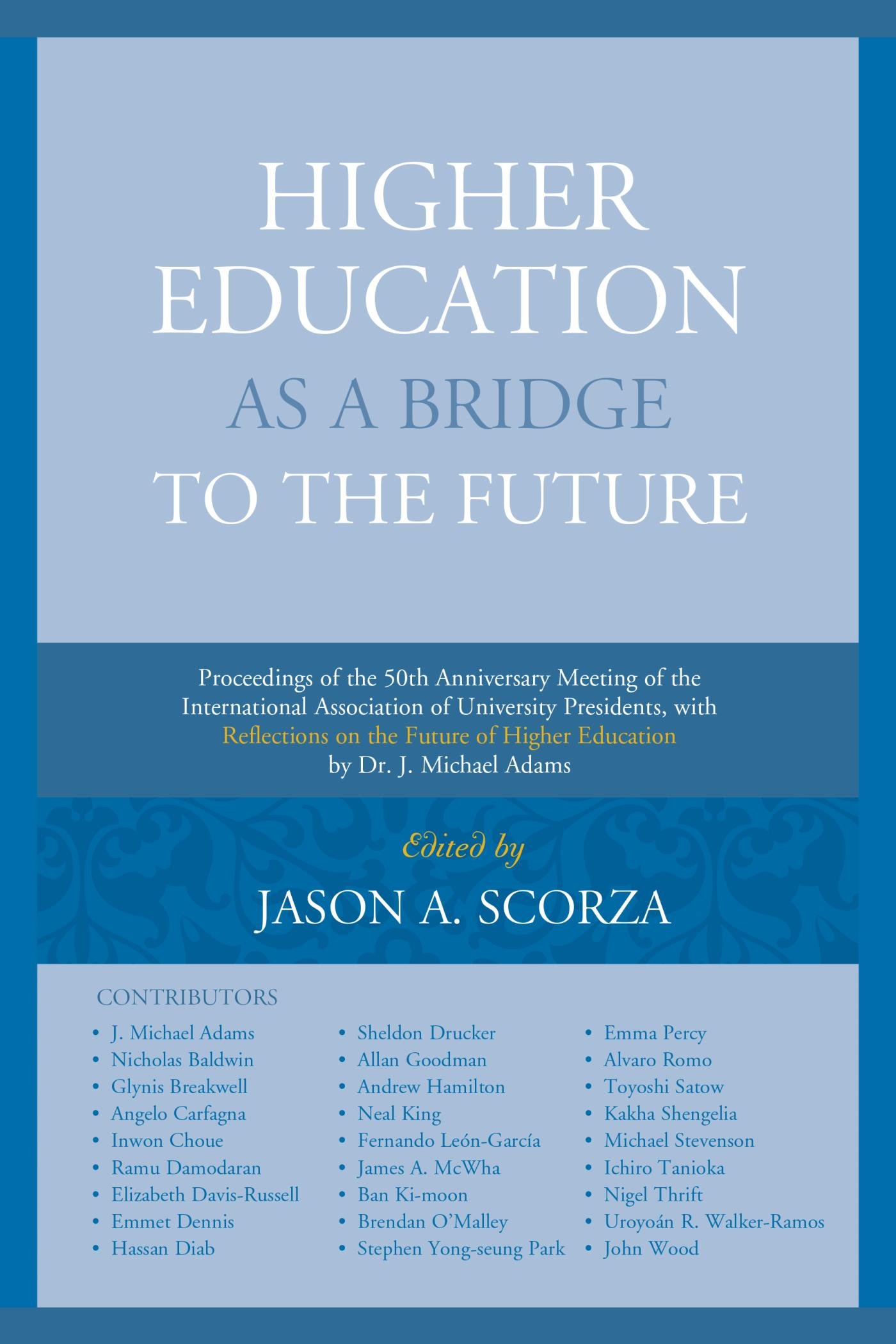 Higher Education as a Bridge to the Future: Proceedings of the 50th Anniversary Meeting of the International Association of University Presidents, ... of Higher Education by Dr. J. Michael Adams
