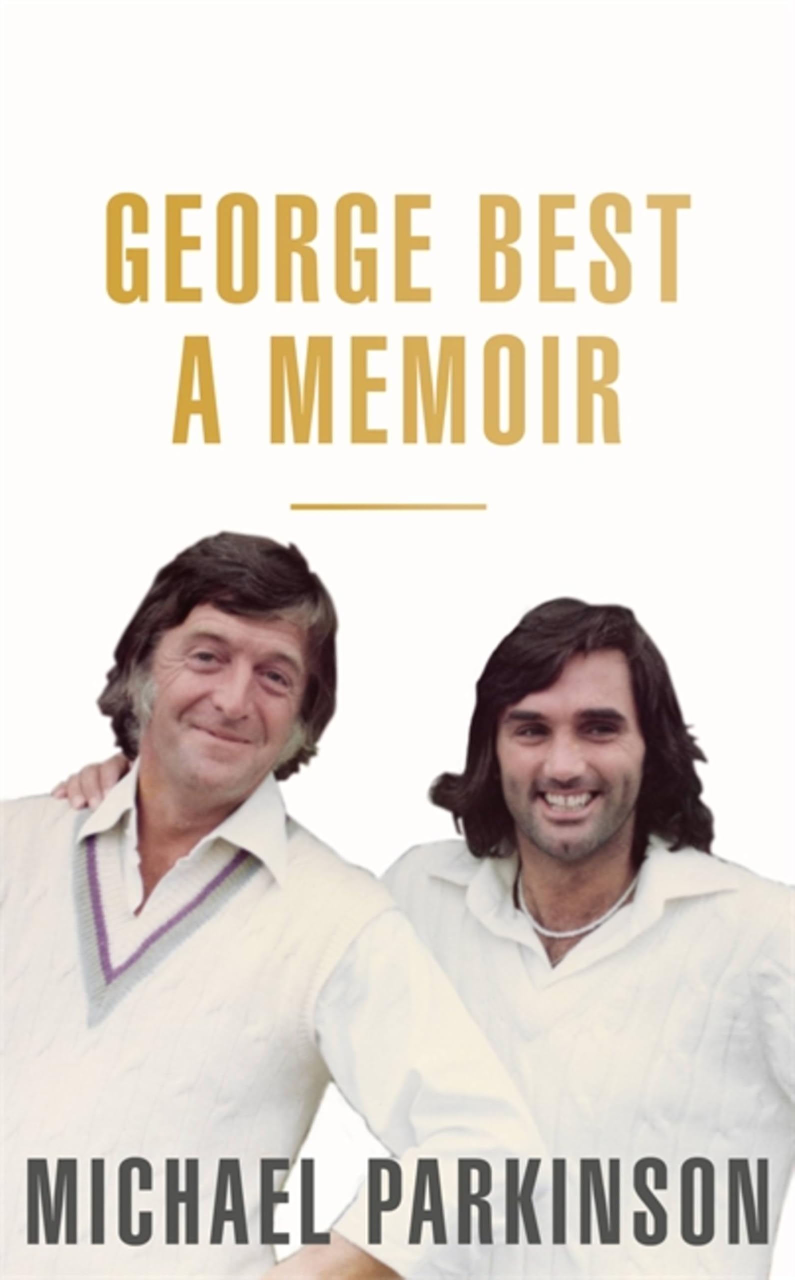 George Best A Memoir A unique biography of a football icon perfect for self-i...