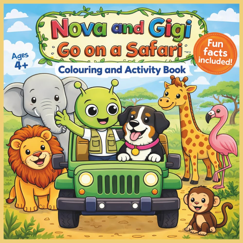 Nova And Gigi Go On A Safari Colouring And Activity Book For Children Ages 4+: 80 Big, Bold Easy To Colour Images, Activities And Fun Facts