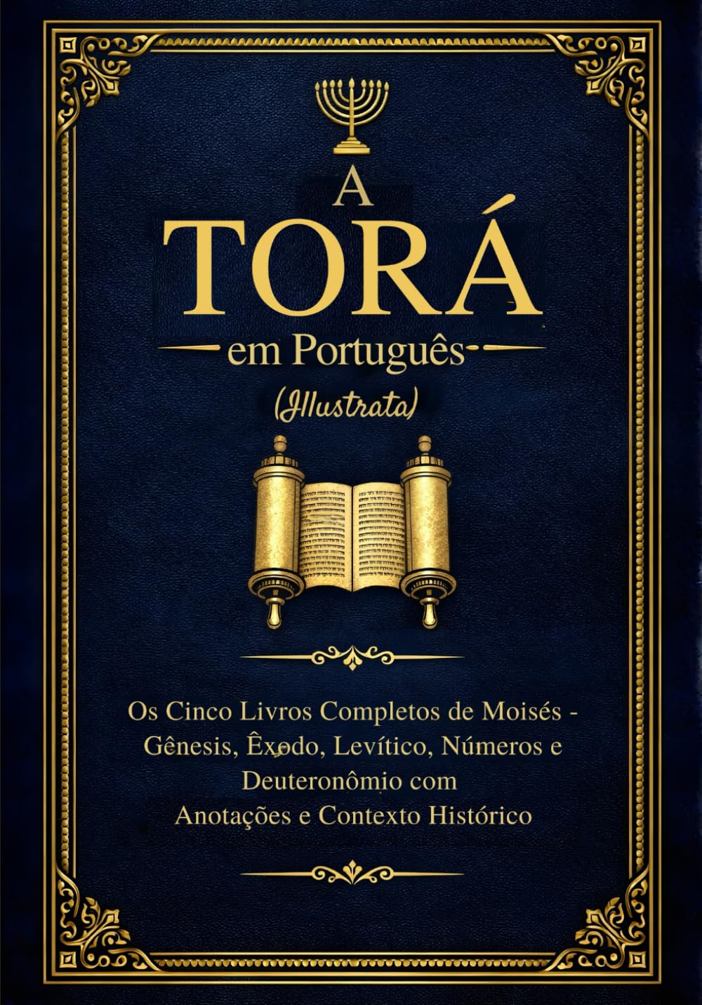 A Torá em Português (Ilustrada): Os Cinco Livros Completos de Moisés - Gênesis, Êxodo, Levítico, Números e Deuteronômio com Anotações e Contexto Histórico