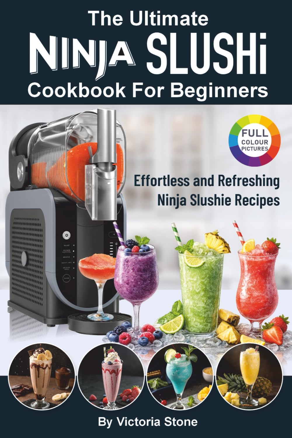 The Ultimate Ninja SLUSHi Cookbook For Beginners: Effortless and Refreshing Ninja Slushie Recipes.