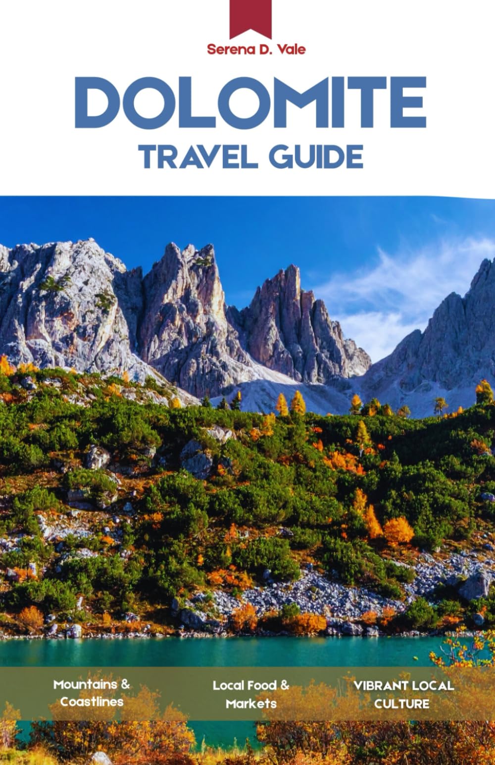 DOLOMITE TRAVEL GUIDE 2026: A Complete Travel Guide to the Italian Alps, Scenic Routes, Iconic Peaks, and Alpine Villages
