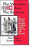  Warriors and the Bankers: A History of the Knights Templar from 1307 to the Present