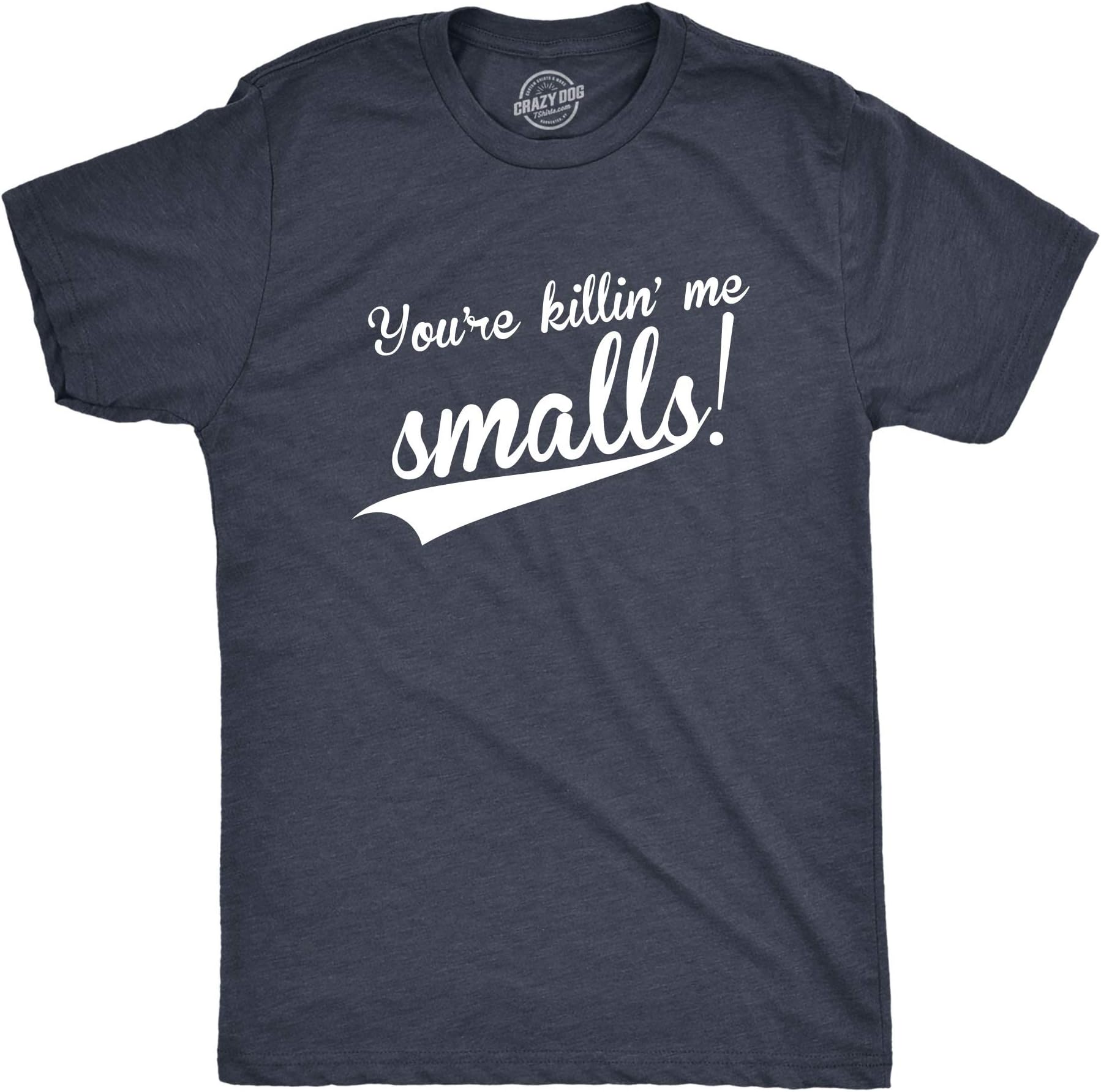 Crazy Dog Mens You're Killing Me Smalls T Shirt Funny Vintage Baseball Tee