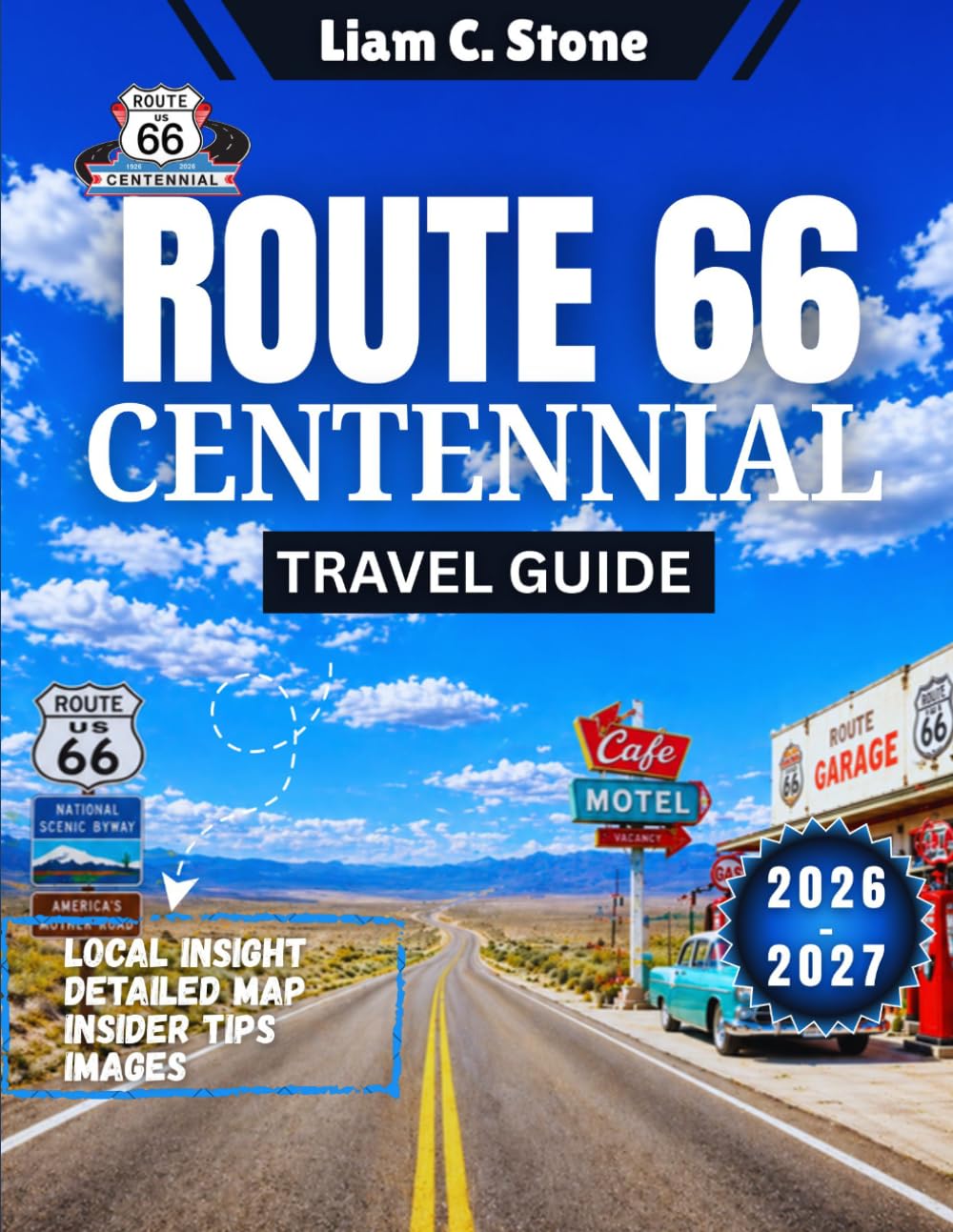 Route 66 Centennial Travel Guide 2026-2027: Dust to Dreams: Celebrating Route 66's 100th – Your Guide to Iconic Attractions, Centenary Events, and Roadside Wonders (2026-2027)