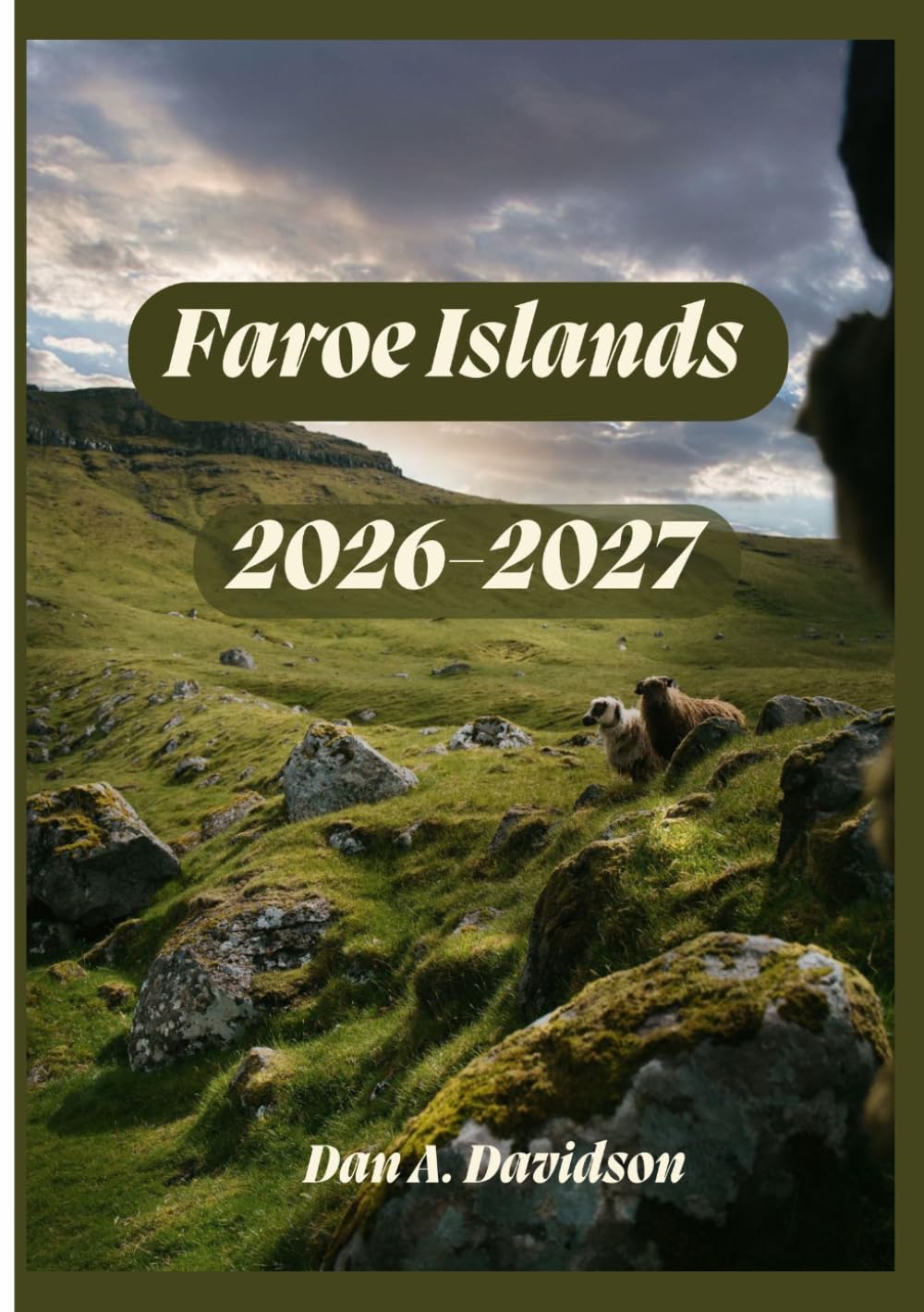 FAROE ISLANDS TRAVEL GUIDE 2026-2027: Where the Atlantic Meets the Sky – The Essential Travel Companion for 2026-2027.
