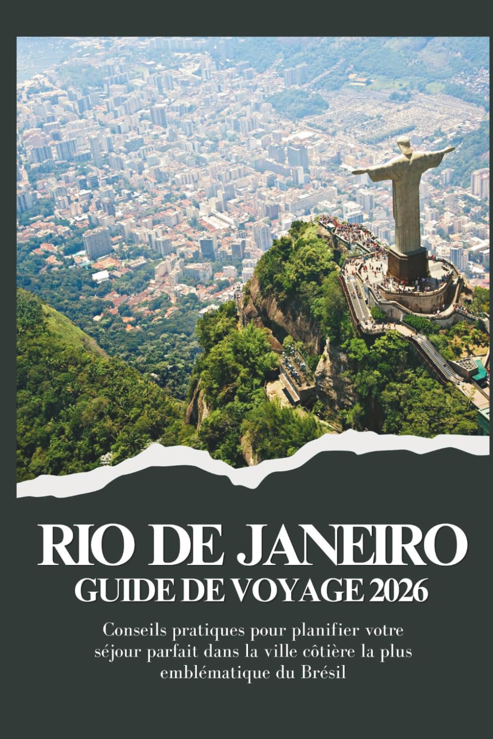 RIO DE JENAIRO GUIDE DE VOYAGE 2026 - Conseils pratiques pour planifier votre séjour parfait dans la ville côtière la plus emblématique du Brésil (Voyager plus intelligemment 2026)