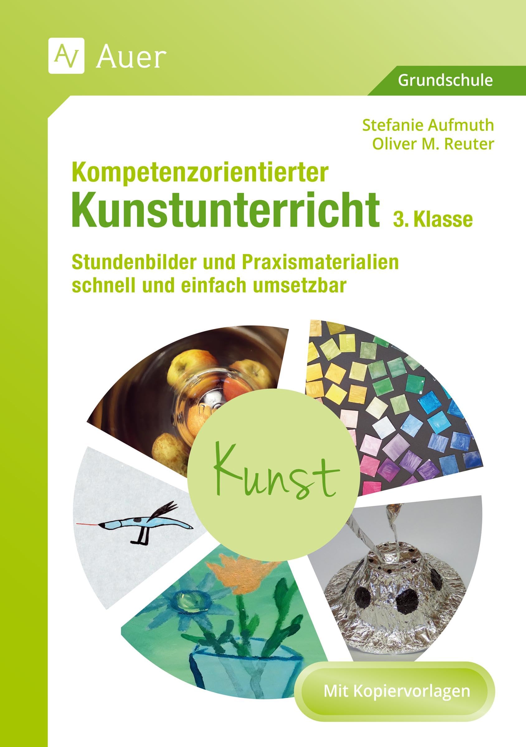 Kompetenzorientierter Kunstunterricht - Klasse 3: Stundenbilder und Praxismaterialien schnell und einfach umsetzbar