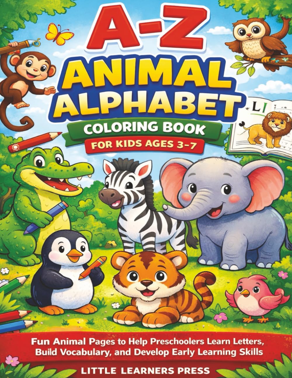 A–Z Animal Alphabet Coloring Book for Kids Ages 3–7: Fun Animal Pages to Help Preschoolers Learn Letters, Build Vocabulary, and Develop Early Learning Skills (The Little Learners Coloring Series)
