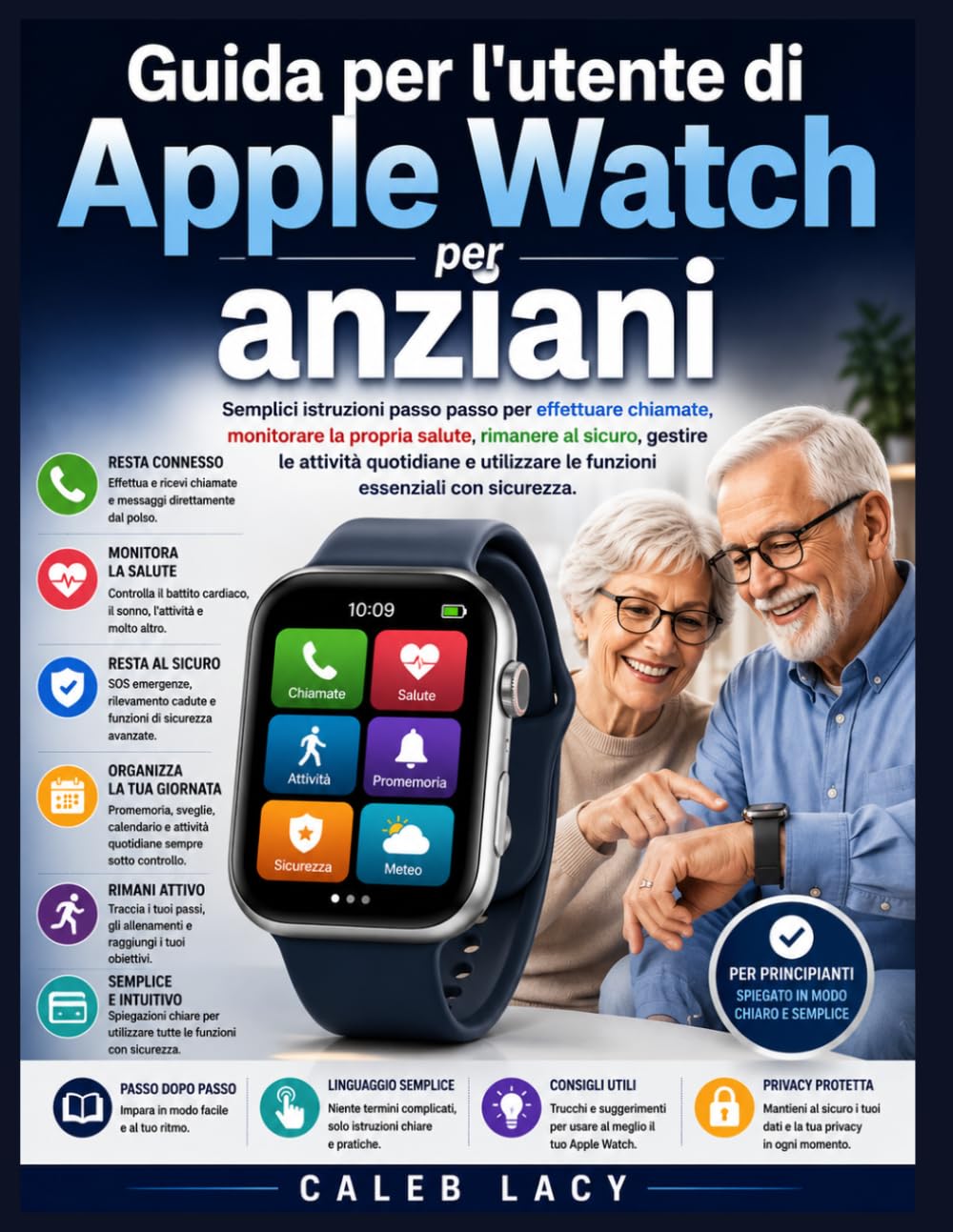 Guida per l'utente di Apple Watch per anziani: Semplici istruzioni passo passo per effettuare chiamate, monitorare la propria salute, rimanere al ... le funzioni essenziali con sicurezza.