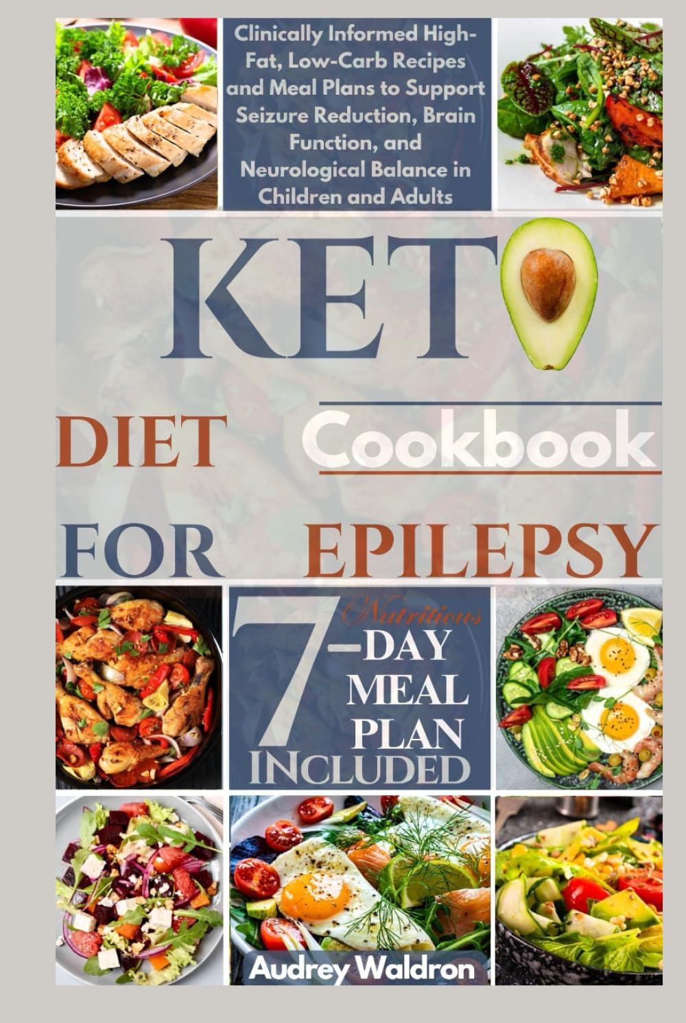 Keto Diet Cookbook For Epilepsy: Clinically Informed High-Fat, Low-Carb Recipes and Meal Plans to Support Seizure Reduction, Brain Function, and ... Children and Adults (Delicious Epilepsy Diet)