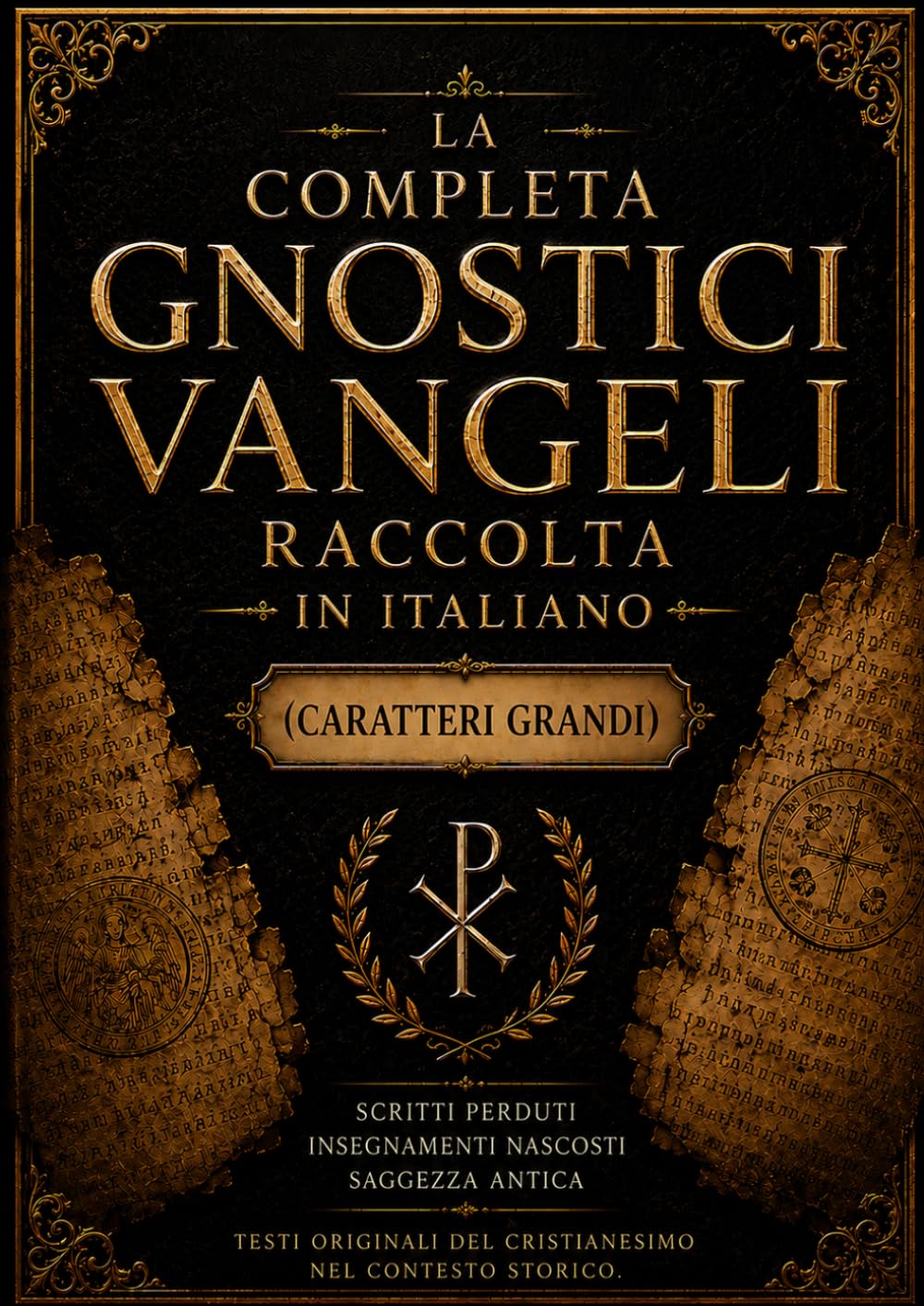 La Raccolta Completa Dei Vangeli Gnostici In Italiano (Caratteri Grandi): Antica Saggezza Tratta Dalle Scritture Perdute, Con Protagonisti Tommaso, ... Giuda E Antichi Scritti Cristiani Nascosti