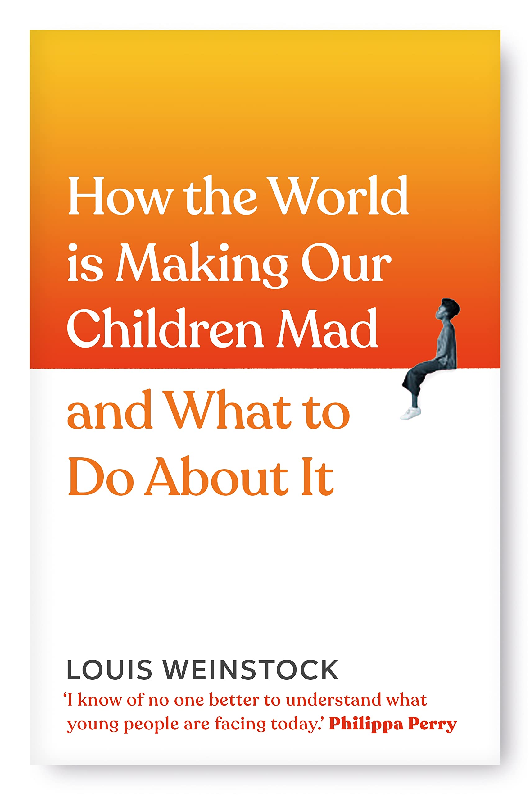 How the World is Making Our Children Mad and What to Do About It: A field guide to raising empowered children and growing a more beautiful world