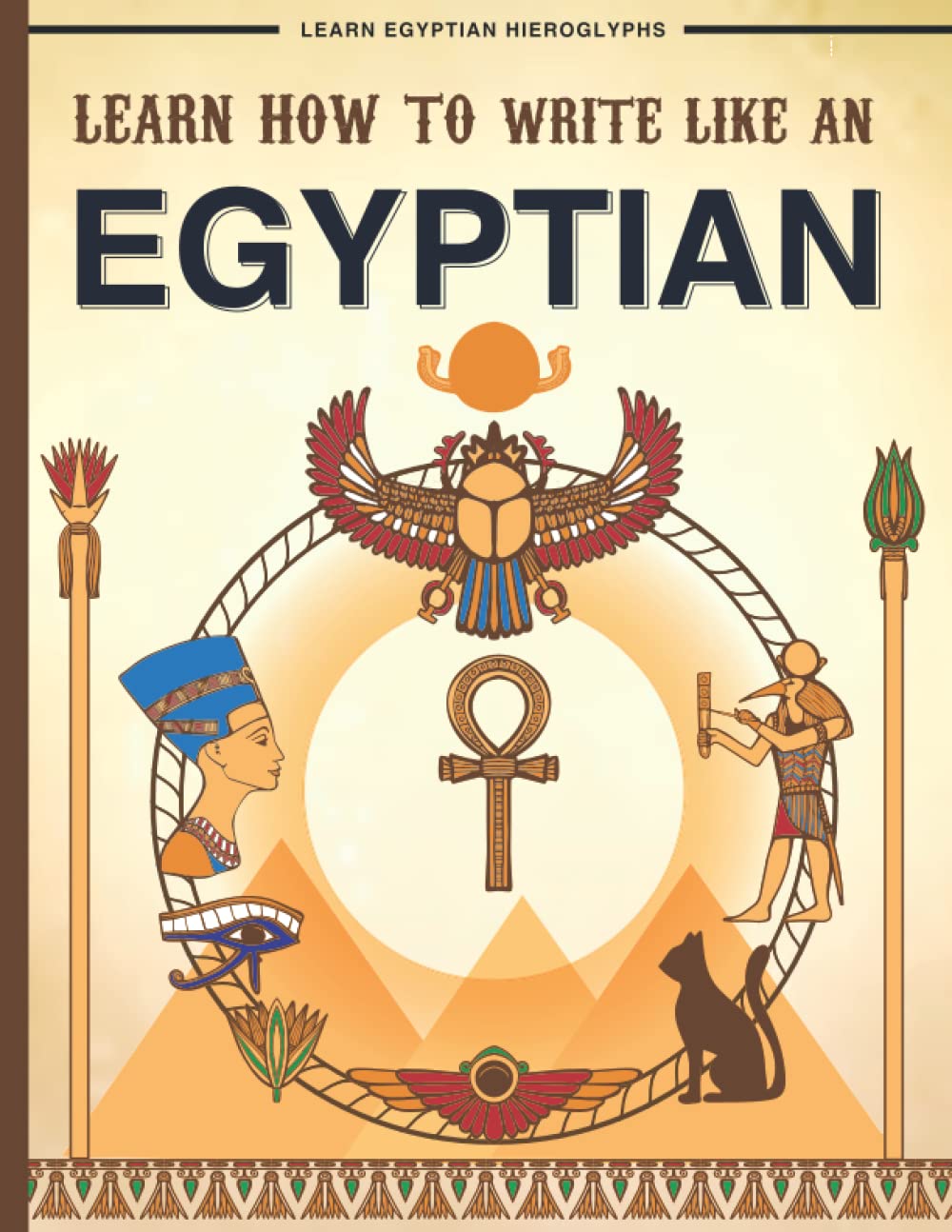Learn how to write like an Egyptian: Tracing Book: Ancient egyptian Hieroglyphs Journal for Beginners