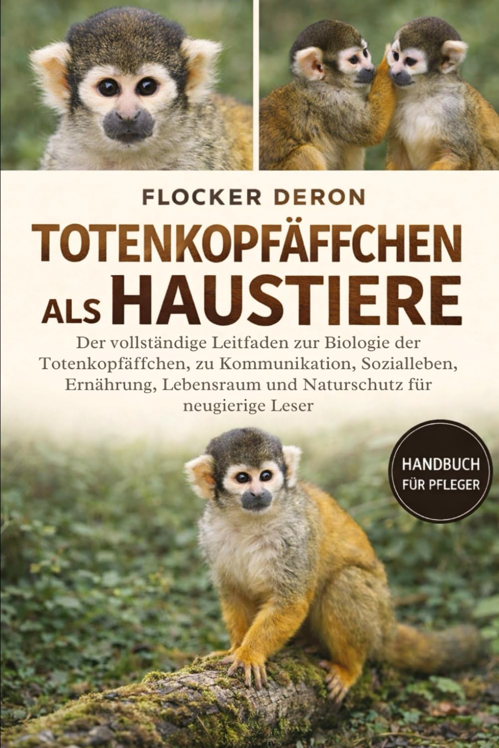 TOTENKOPFÄFFCHEN ALS HAUSTIERE: Der vollständige Leitfaden zur Biologie der Totenkopfäffchen, zu Kommunikation, Sozialleben, Ernährung, Lebensraum und Naturschutz für neugierige Leser