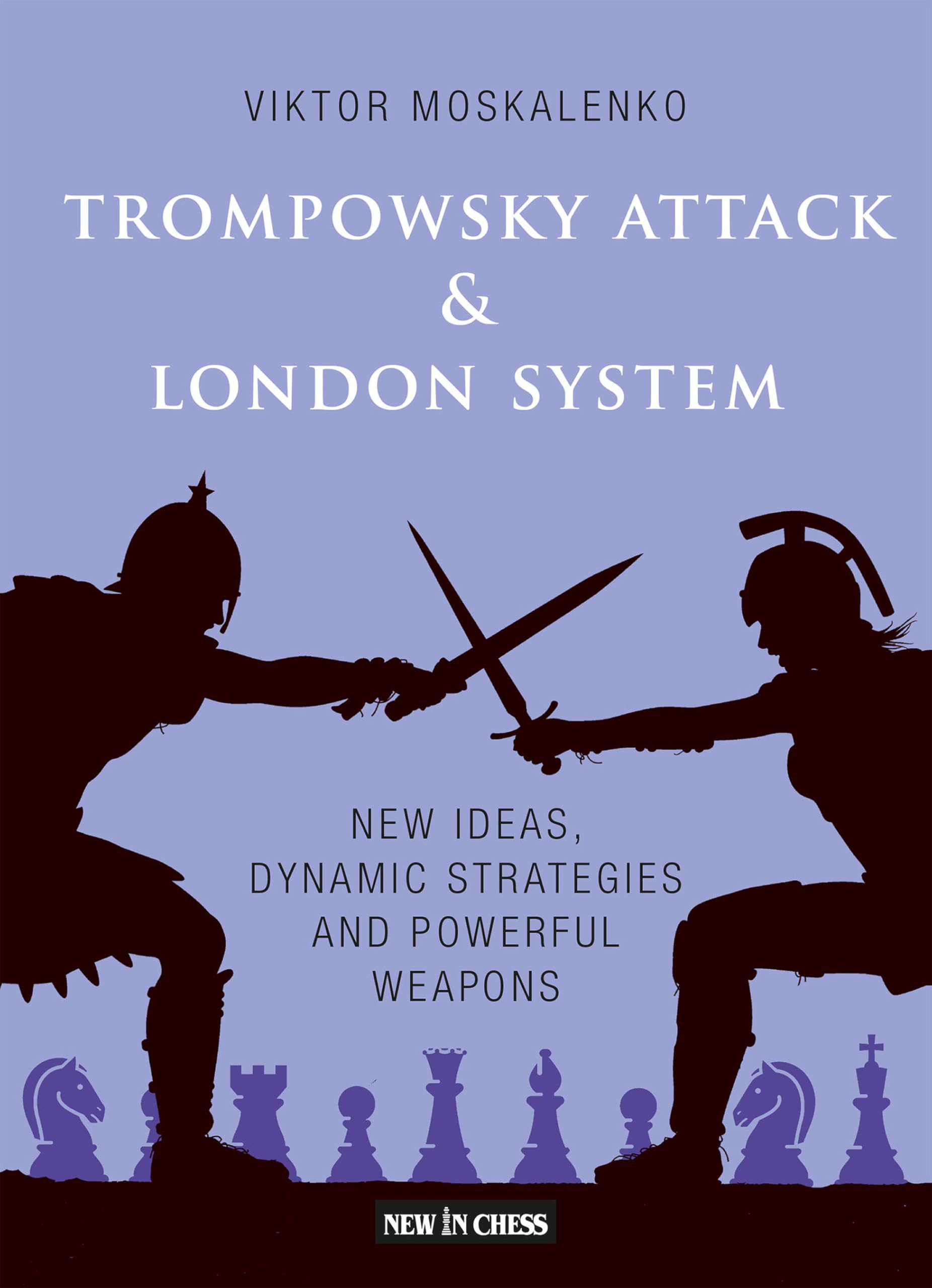 Trompowsky Attack & London System : New Ideas, Dynamic Strategies and Powerful Weapons