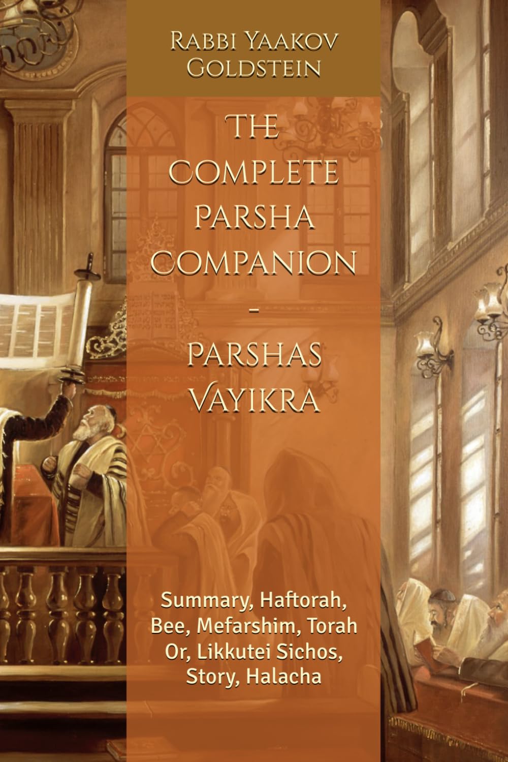 The Complete Parsha Companion - Parshas Vayikra: Summary, Haftorah, Bee, Mefarshim, Torah Or, Likkutei Sichos, Story, Halacha