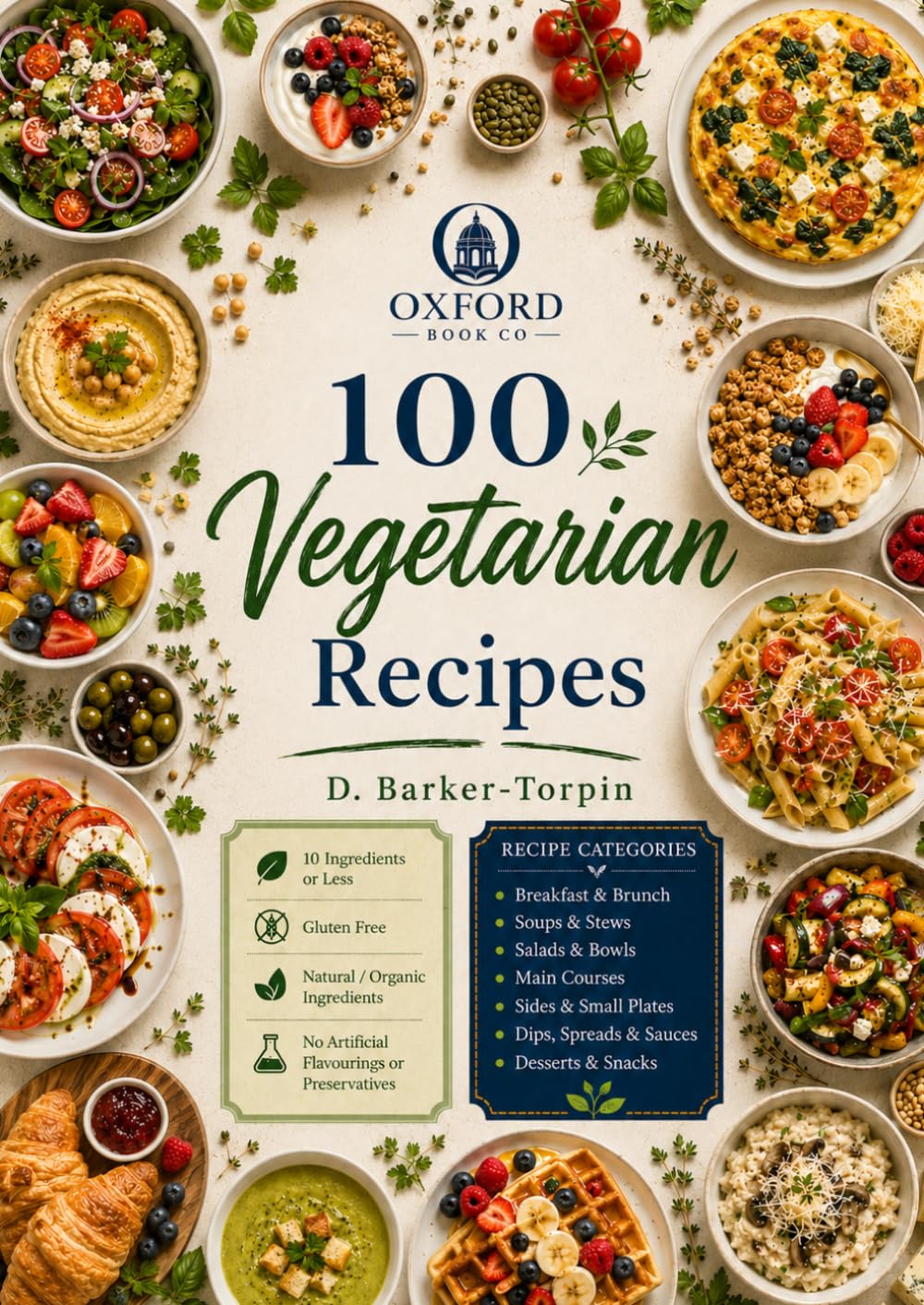 100 Simple Vegetarian Recipes: 10 Ingredients or Less | Gluten Free | Organic | Breakfast to Dessert | Healthy Eating