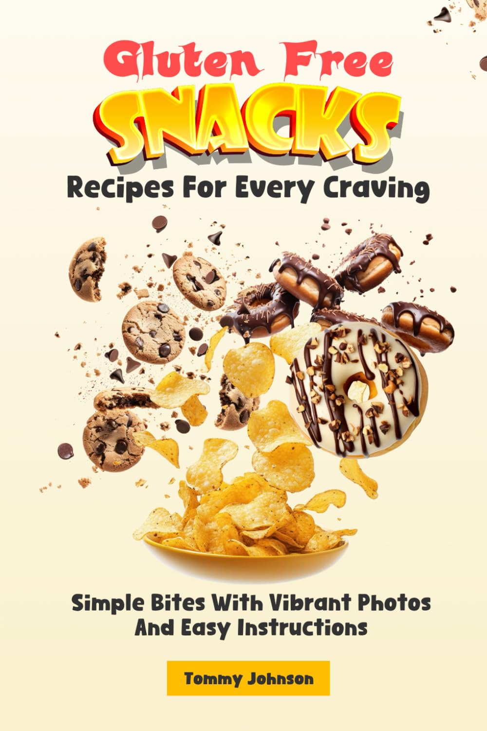Gluten Free Snacks Recipes For Every Craving: Simple Bites With Vibrant Photos And Easy Instructions