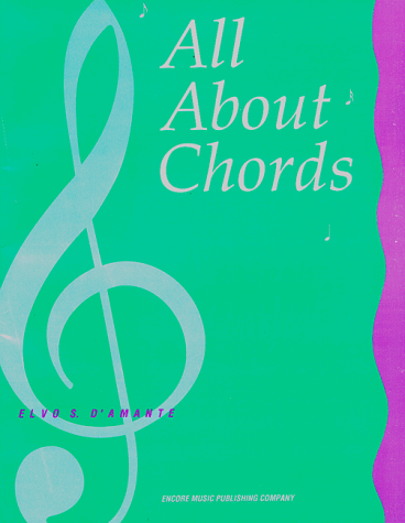 All About Chords: A Comprehensive Approach to Understanding Contemporary Chordal Structures and Progressions Through Solid Drills in Suggested Study