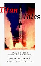 Titan Tales: Diary of a Titan II Missile Crew Commander.