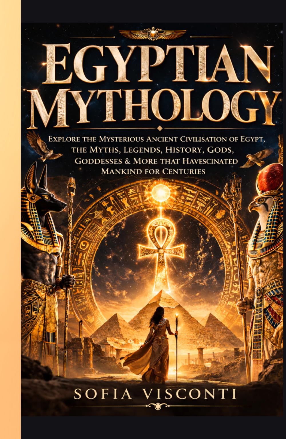 Egyptian Mythology: Explore The Mysterious Ancient Civilisation of Egypt, The Myths, Legends, History, Gods, Goddesses & More That Have Fascinated Mankind For Centuries