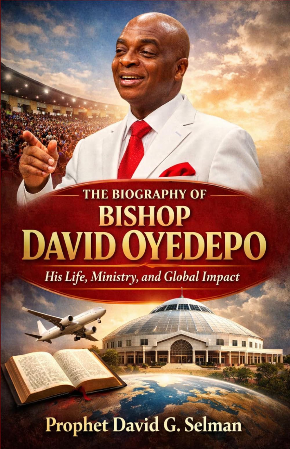 THE BIOGRAPHY OF BISHOP DAVID OYEDEPO: His Life, Ministry, and Global Impact (Biographies of God’s Generals in Our Time)