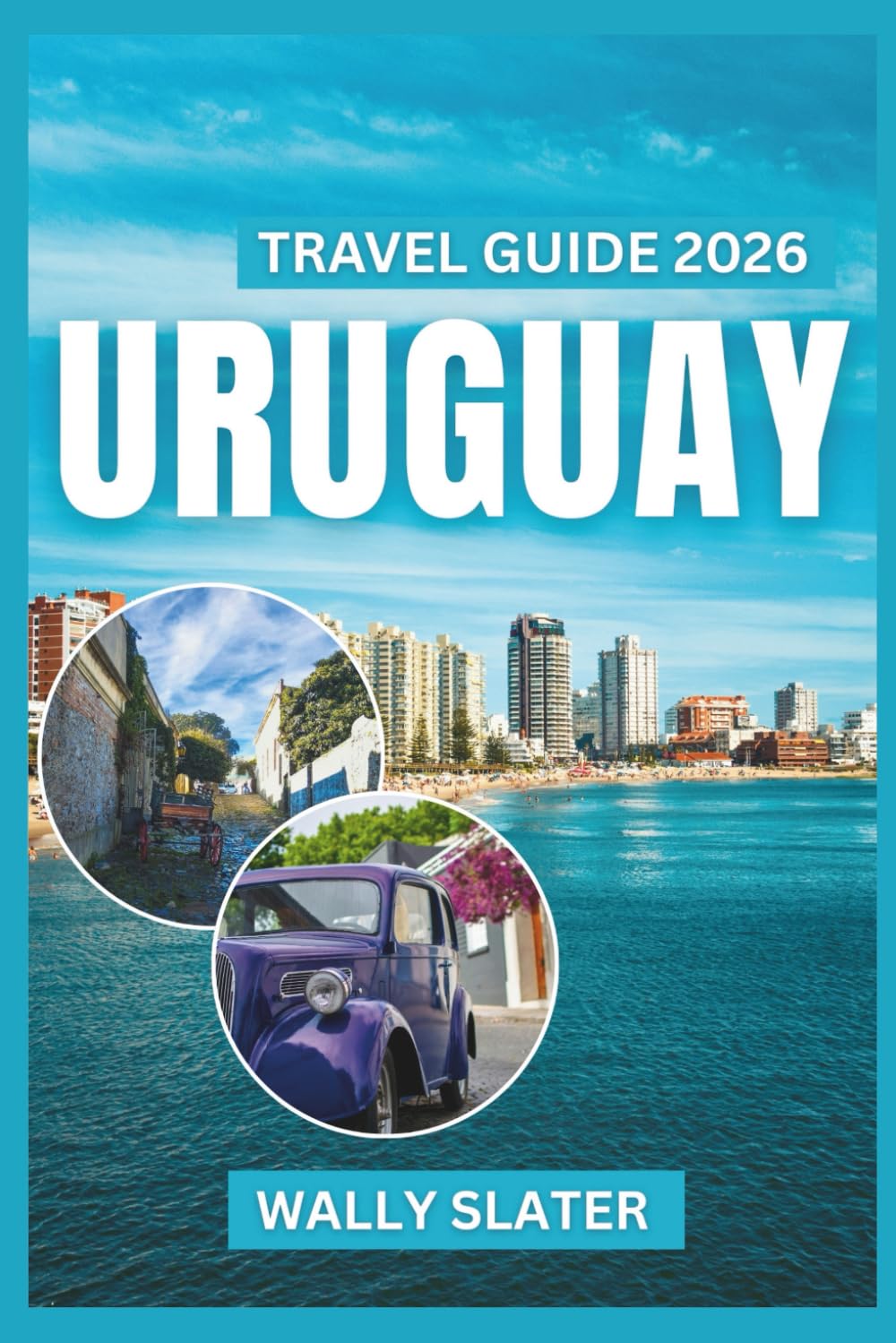 Uruguay Travel Guide 2026: Discover Montevideo, Punta del Este Beaches, Colonia del Sacramento, Wine Regions, Gaucho Culture, Thermal Spas, and Hidden Coastal Gems