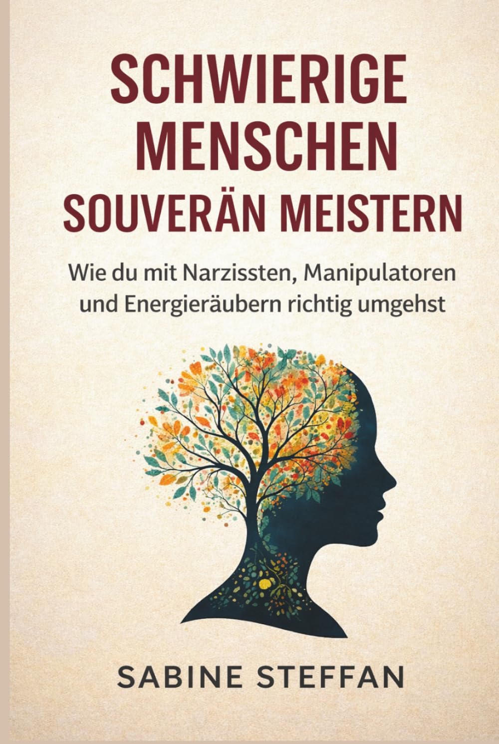 Schwierige Menschen – souverän meistern: Wie du mit Narzissten, Manipulatoren und Energieräubern richtig umgehst, klare Grenzen setzt und die Kontrolle behältst
