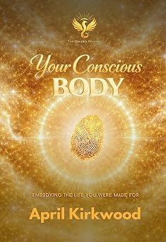 Your Conscious Body Embodying the Life You Were Made For The Golden Revamp