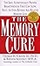 The Memory Cure: The Safe, Scientific Breakthrough that Can Slow, Halt, or Even Reverse Age-Related Memory Loss
