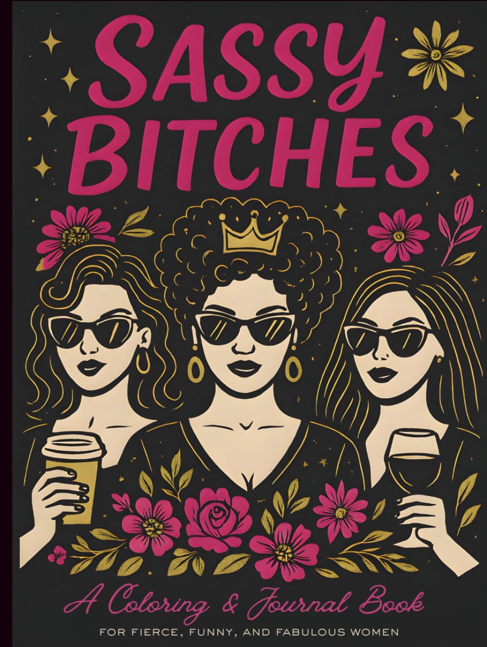 Sassy Bitches: A Coloring & Journal Book for Fierce, Funny, and Fabulous Women