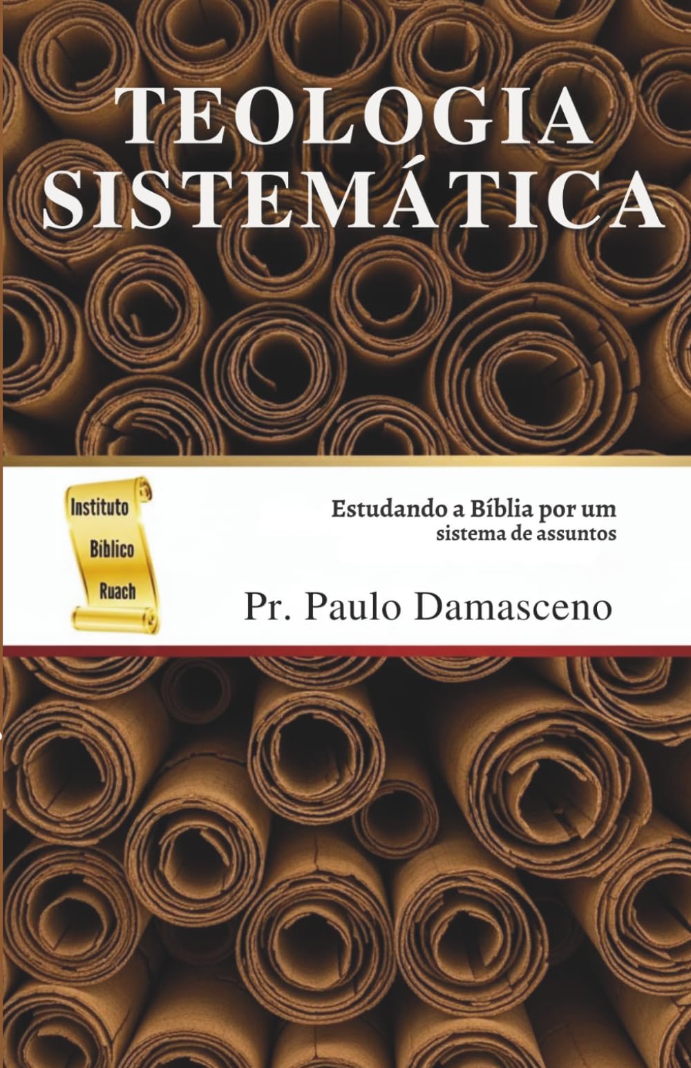 Teologia Sistemática: Estudando a Bíblia por um sistema de assuntos