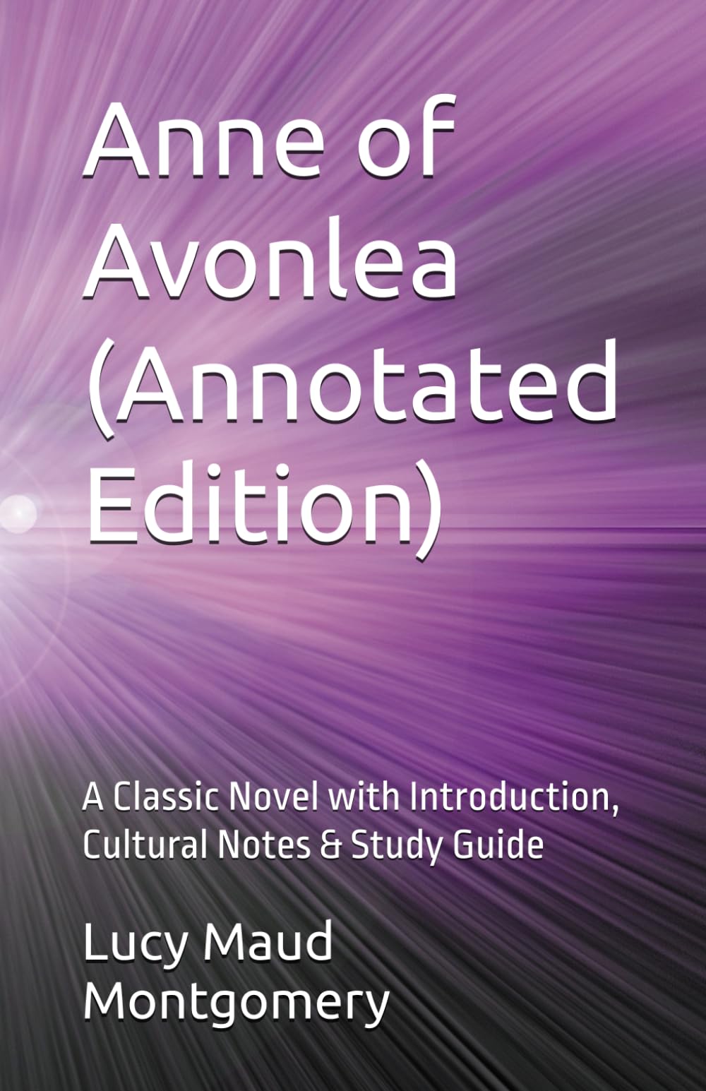 Anne of Avonlea (Annotated Edition): A Classic Novel with Introduction, Cultural Notes & Study Guide