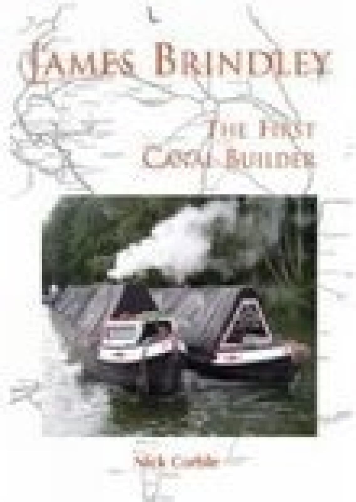 James Brindley: The First Canal Builder-Nick Corble