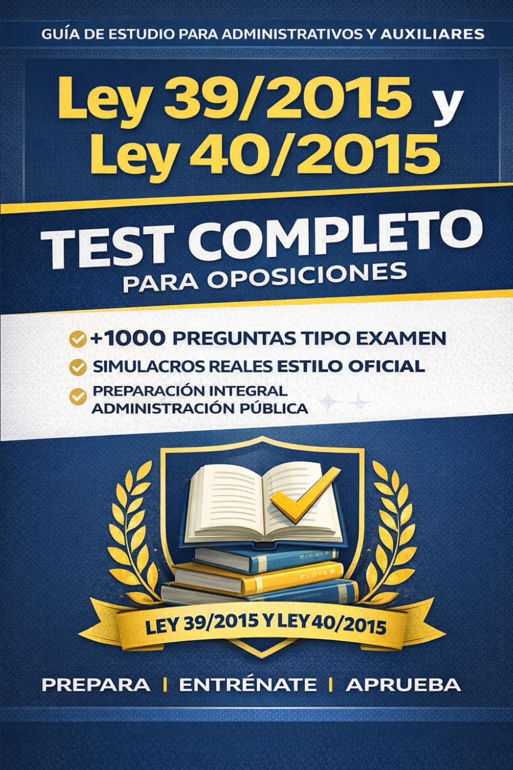Ley 39/2015 y Ley 40/2015 – Test Completo para Oposición: Más de 1000 preguntas tipo examen | Simulacros reales | Preparación completa para ... y oposiciones de la Administración Pública