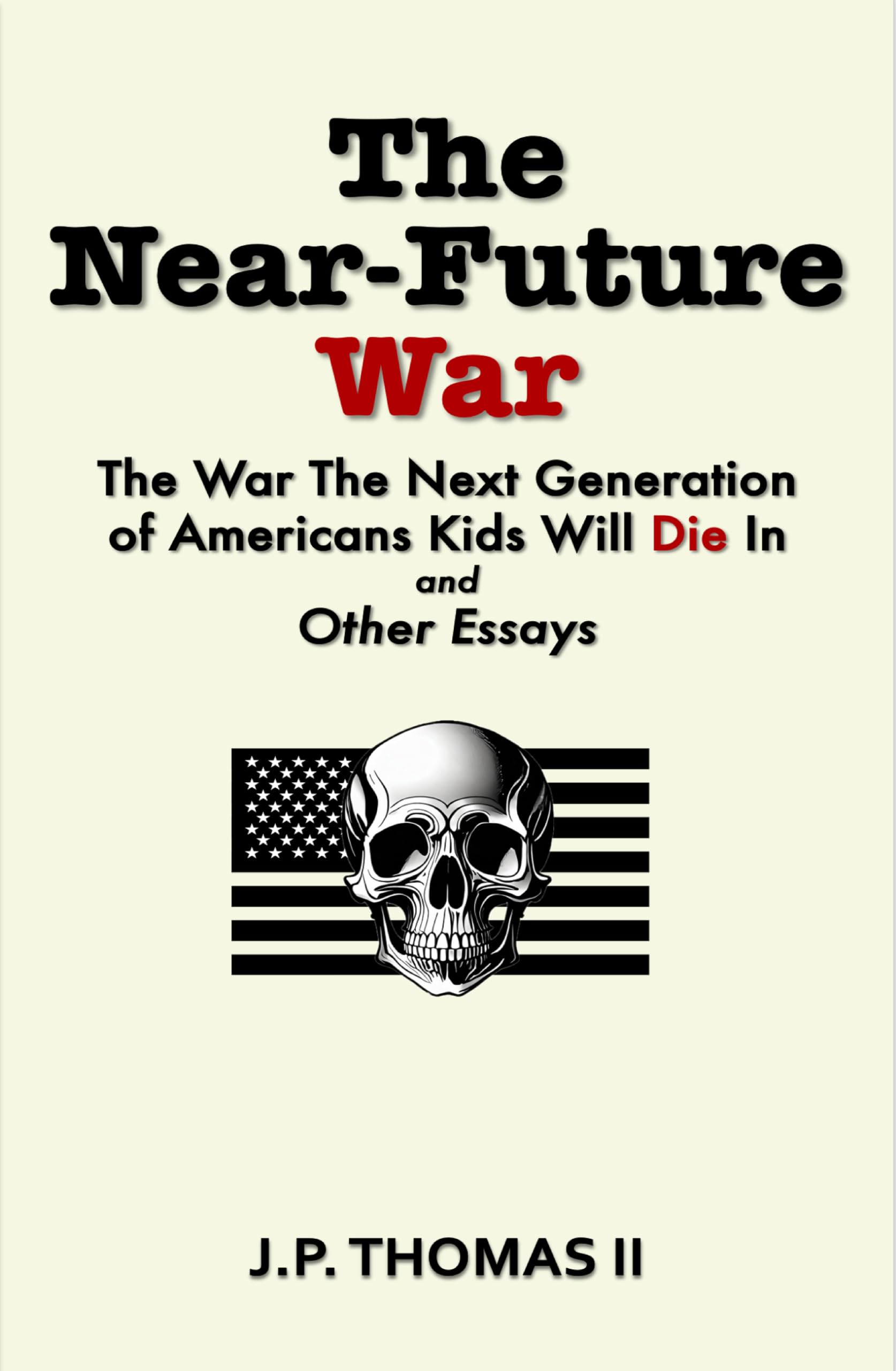 The Near Future War: The War that the Next Generation of American Kids Will Die In