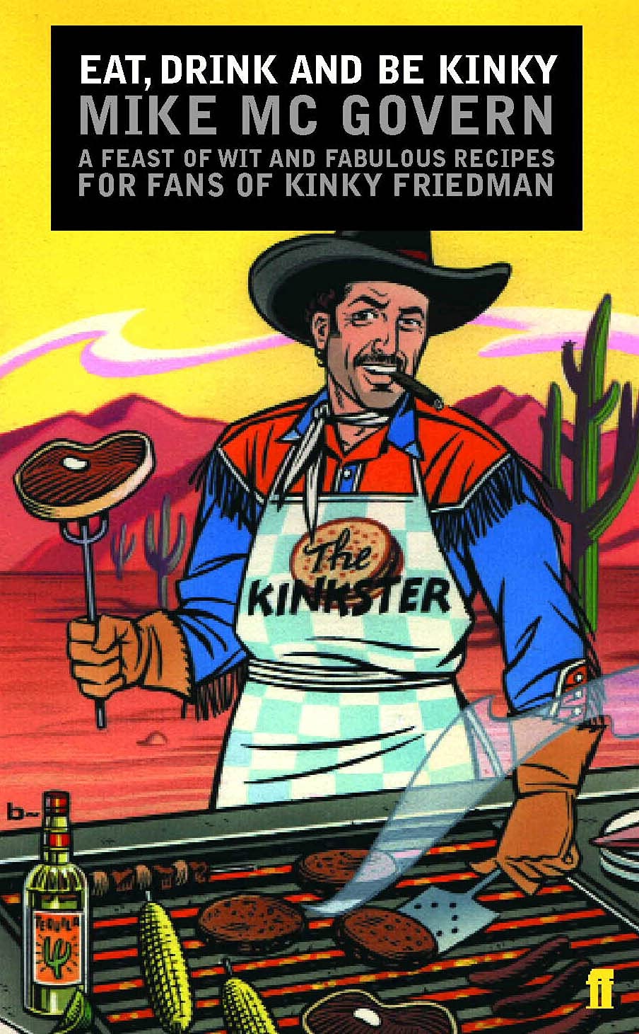 Eat, Drink and Be Kinky: A Feast of Wit and Fabulous Recipes for Fans of Kinky Friedman