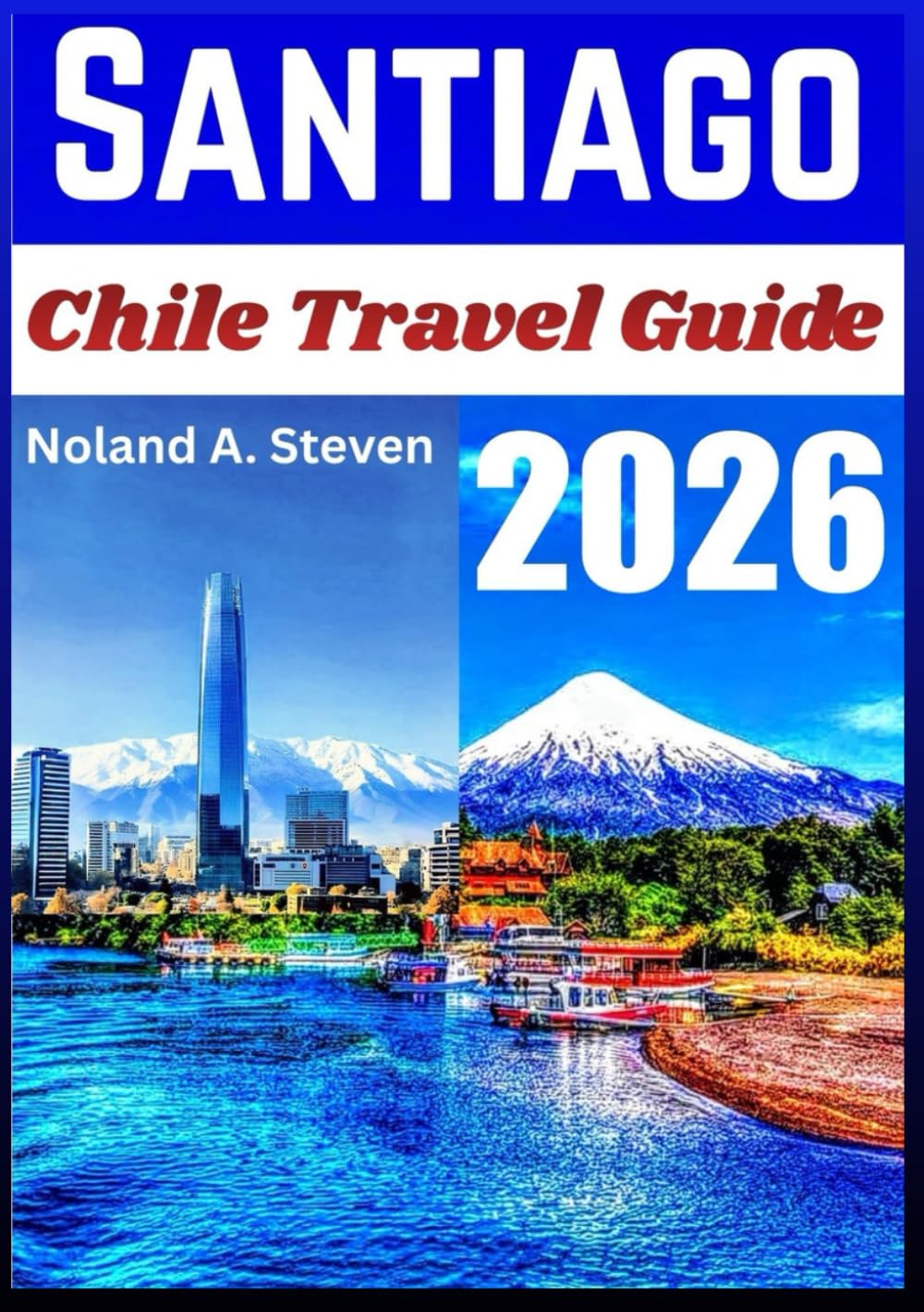 SANTIAGO CHILE TRAVEL GUIDE 2026: uncover top must see attraction, budget trip, planned itineraries, food ideas and more