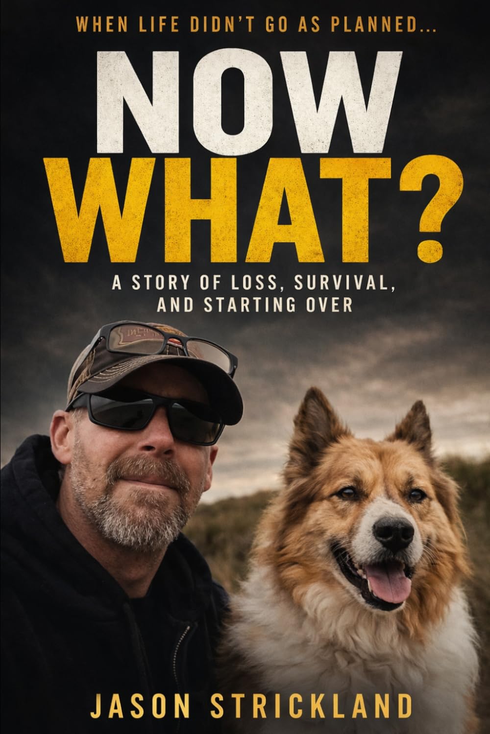 When Life Didn't Go as Planned... Now What?: A Real Story of Loss, Survival, and Finding Purpose Again