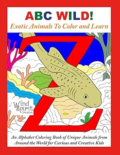 ABC WILD! Exotic Animals To Color and Learn: An Alphabet Coloring Book of Unique Animals from Around the World for Curious and Creative Kids