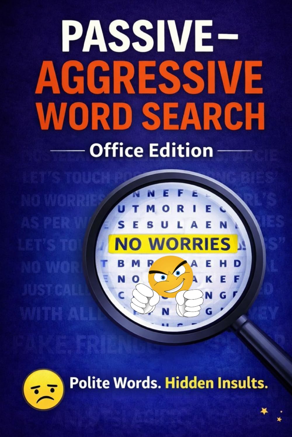 PASSIVE-AGGRESSIVE WORD SEARCH: Office Edition: Polite Words, Hidden Insults Total 104 Pages Size 6 x 9 inches 1440 Words