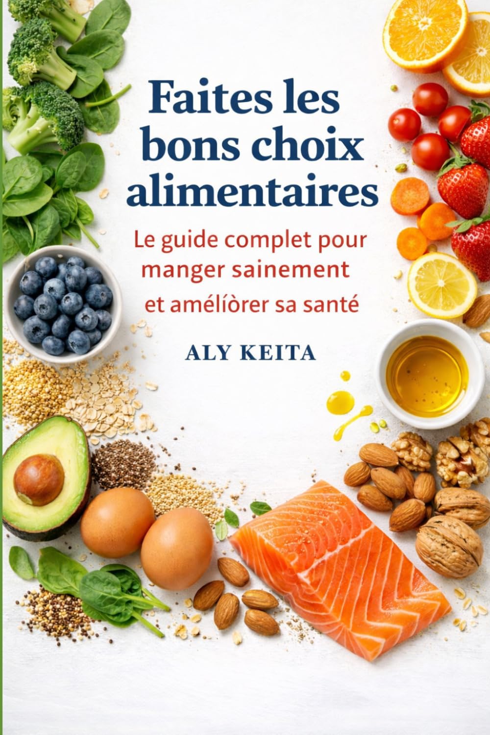 Faites les bons choix alimentaires: Le guide complet pour manger sainement, améliorer votre santé et prévenir les maladies