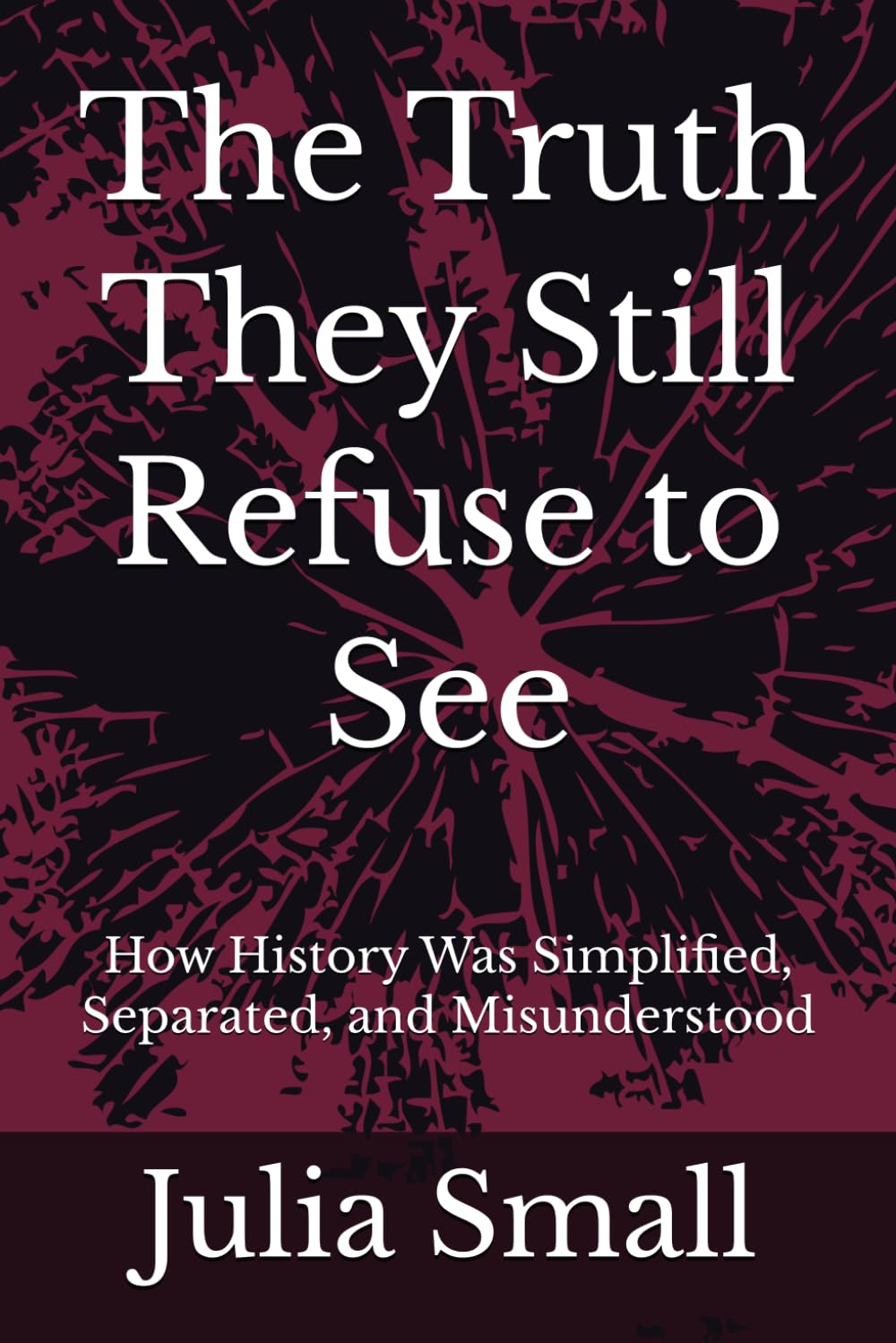 The Truth They Still Refuse to See: How History Was Simplified, Separated, and Misunderstood (The Truth They Never Told Us)