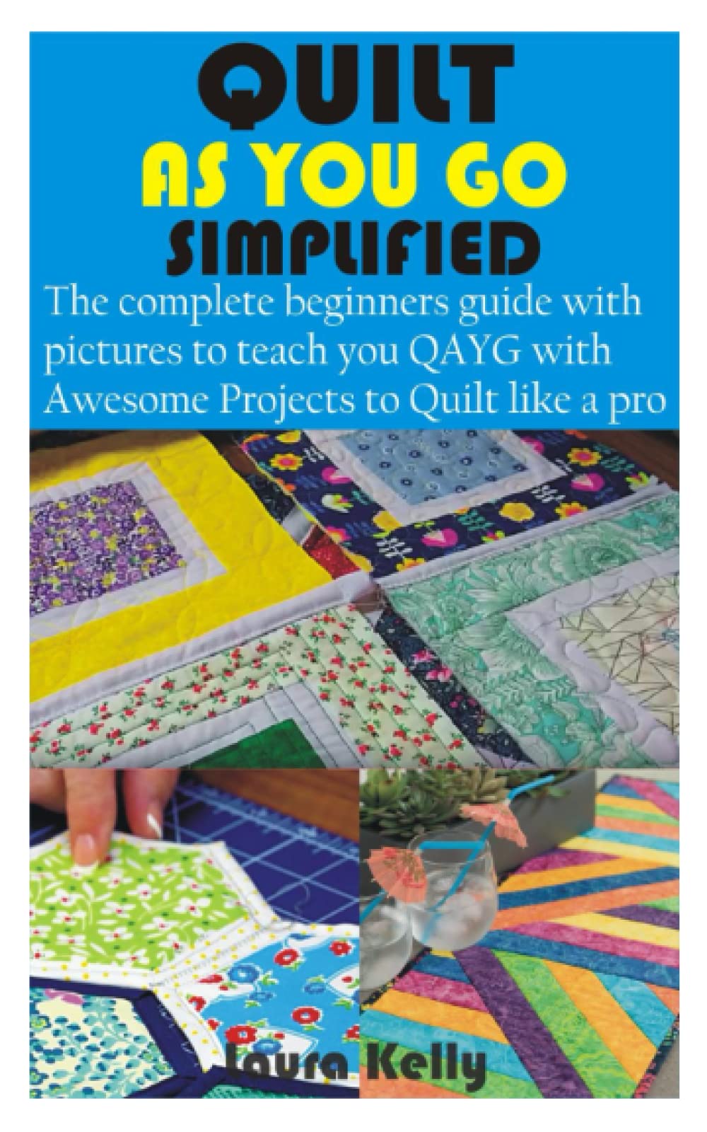 Quilt As You Go Simplified The Complete Beginners Guide Pictures ...