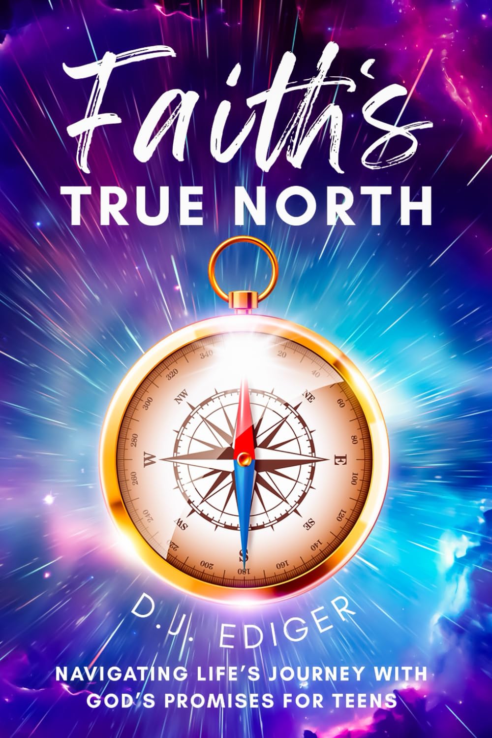 Faith's True North: Navigating Life’s Journey with God’s Promises for Teens