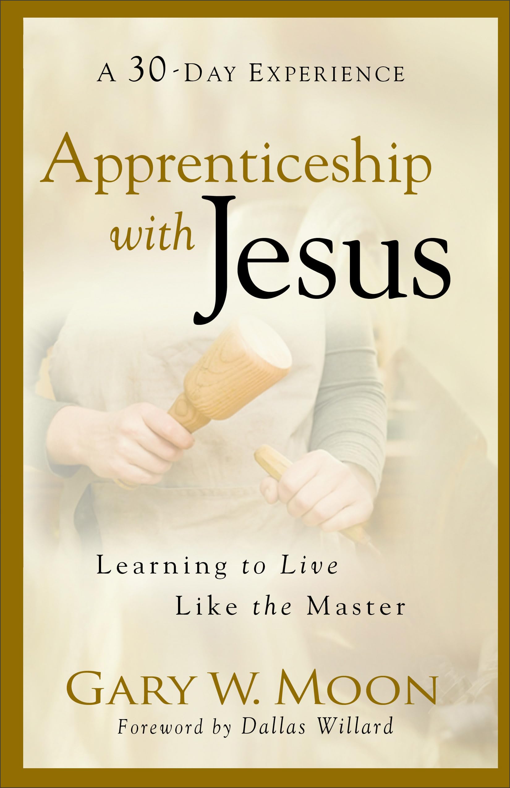 Apprenticeship with Jesus: Learning to Live Like the Master