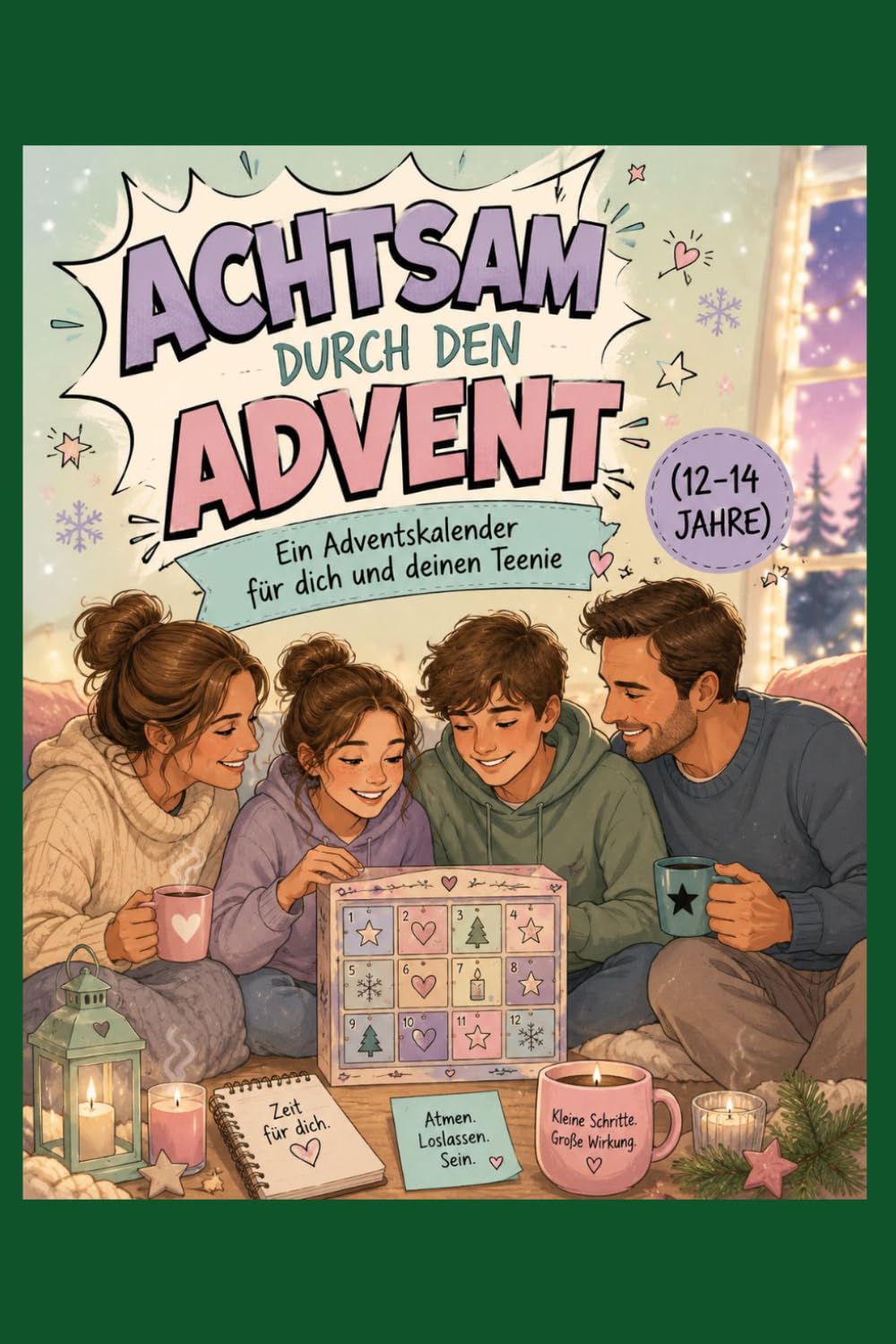Achtsam durch den Advent - Ein Adventskalender für dich und deinen Teenie (12-14 Jahre) (Achtsamkeit-Adventskalender)