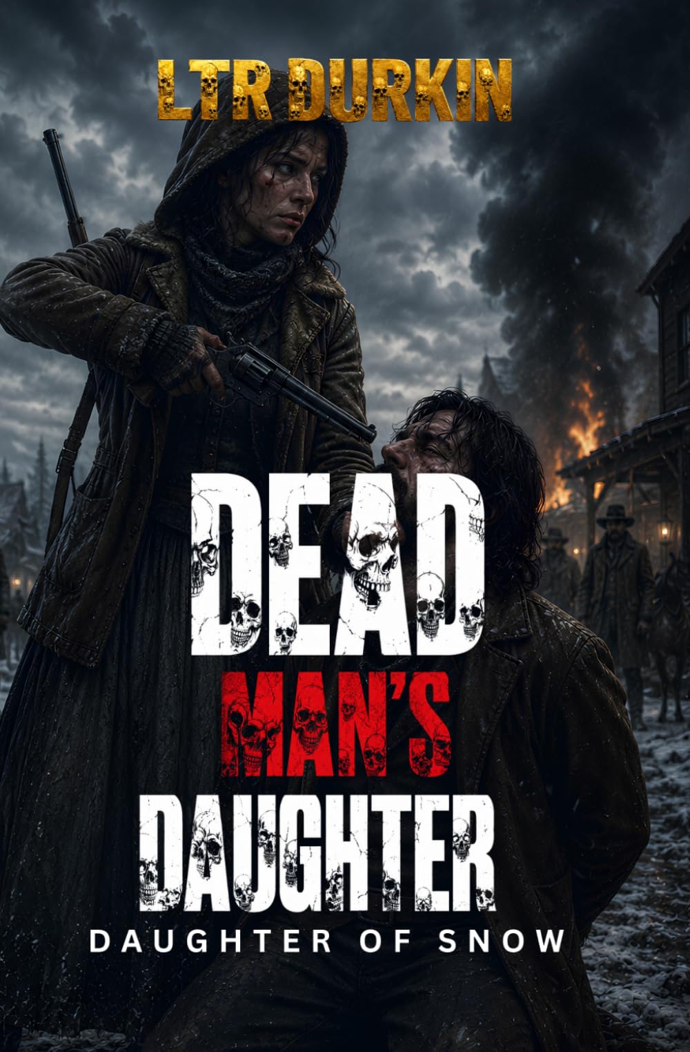 Daughter of Snow: An Uncompromising Frontier Epic of Vengeance and the Closing American Wilderness (Dead Man's Daughter)