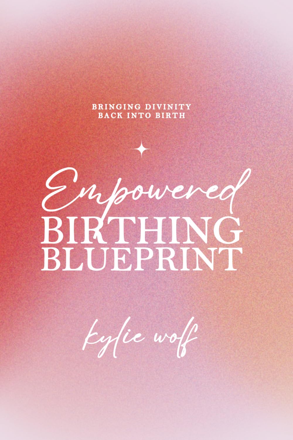 Empowered Birthing Blueprint: Bringing Divinity Back into Birth